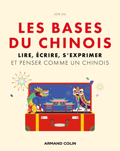 Les bases du chinois - Lire, écrire, s'exprimer et penser comme un chinois