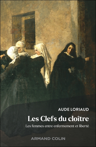 Les clefs du cloître - Les Femmes entre enfermement et liberté