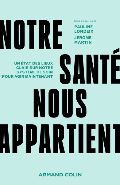 Notre santé nous appartient - Un état des lieux clair sur notre système de soin pour agir maintenant