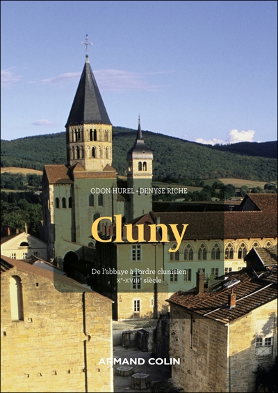 Cluny - 2e éd. - De l'abbaye à l'ordre clunisien : Xe-XVIIIe siècle