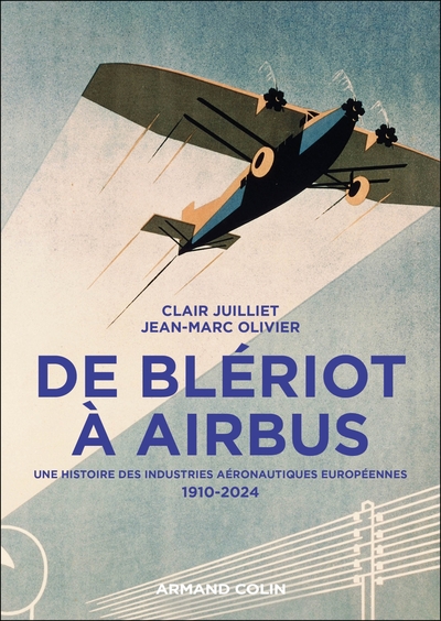 De Blériot à Airbus - Une histoire des industries aéronautiques européennes - 1910-2024