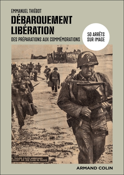 Débarquement-Libération - 50 arrêts sur image, des préparations aux commémorations