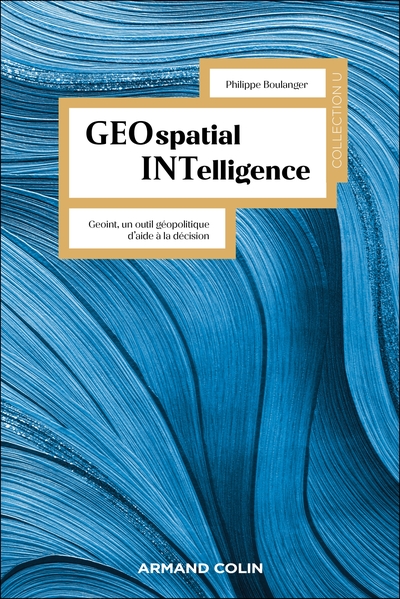 Geospatial Intelligence - Geoint, un outil géopolitique d'aide à la décision