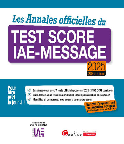 Les Annales officielles du Test Score IAE-Message 2025 - 7 tests officiels posés en 2024 pour être prêt le Jour J.  Enrichie d'explications commentées rédigées par l'équipe du Score IAE-Message