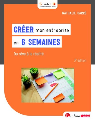 Créer mon entreprise en 6 semaines - Du rêve à la réalité