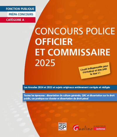 Concours Police Officier et Commissaire 2025 - Les Annales 2024 et 2023 et sujets originaux entièrement corrigés et rédigésToutes les épreuves : culture générale, cas pratique, droit pénal, droit public