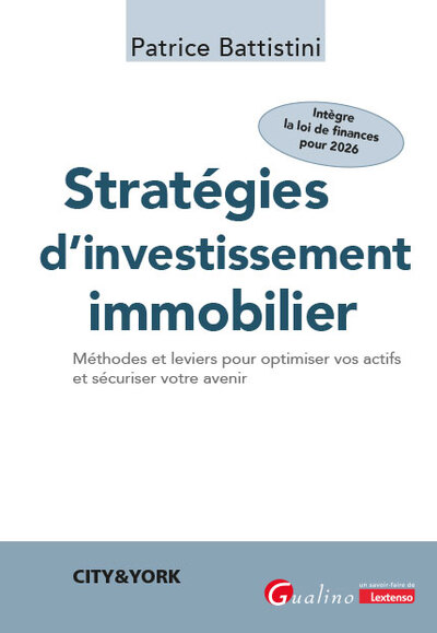 Stratégies d'Investissement Immobilier - Méthodes et leviers pour optimiser vos actifs et sécuriser votre avenir. Intègre la loi de finances pour 2026
