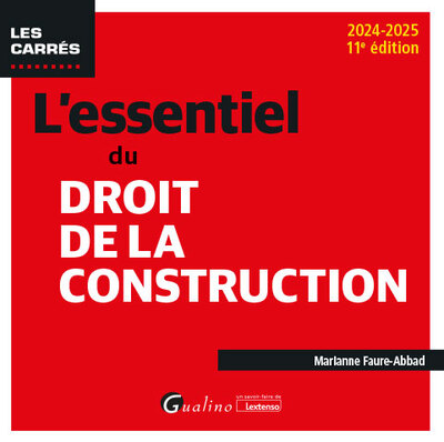 L'essentiel du droit de la construction - Une présentation pratique et concrète de la législation en vigueur en matière de construction et d'habitation. À jour de la loi du 15 avril 2024 visant à adapter la responsabilité civile