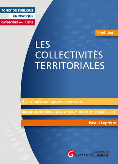 Les collectivités territoriales - Tout ce qu'il faut savoir et comprendre - Intègre les dispositions de la loi du 21 février 2022 dite loi 3Ds