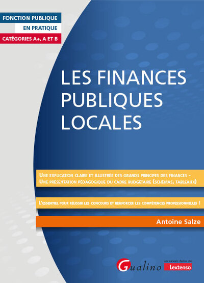 Les finances publiques locales - Une explication claire et illustrée des grands principes des financesUne présentation pédagogique du cadre budgétaire (schémas, tableaux)