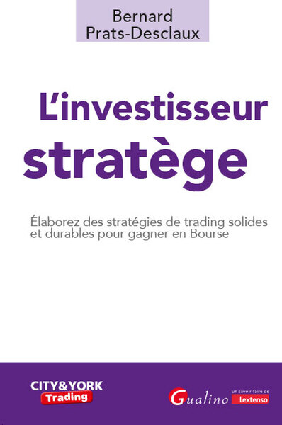 L'investisseur stratège - Elaborez des stratégies de trading solides et durables pour gagner en Bourse