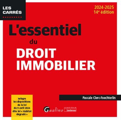 L'essentiel du droit immobilier - Intègre les dispositions de la loi du 9 avril 2024 dite loi « Habitat dégradé »