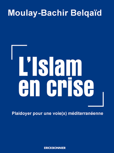 L'islam en crise - plaidoyer pour une voie(x) meditérranéenne