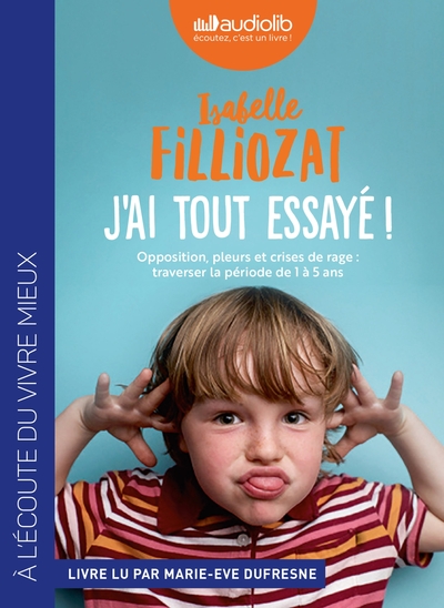 Accompagner son enfant de 0 à 16 ans - J'ai tout essayé ! - Livre audio 1 CD MP3