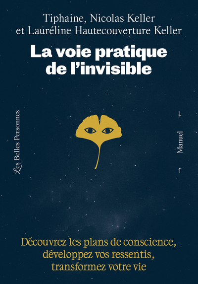 La voie pratique de l'invisible - Découvrez les plans de conscience, développez vos ressentis, transformez votre vie