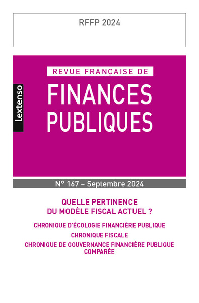 Revue française des Finances Publiques N°167 - 2024 - Quelle pertinence du modèle fiscal actuel ?