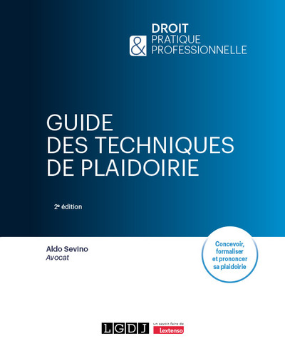 Guide des techniques de plaidoirie - Concevoir, formaliser et prononcer sa plaidoirie