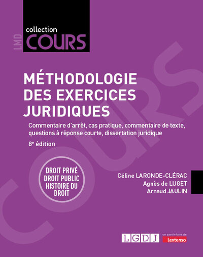 Méthodologie des exercices juridiques - Commentaire d'arrêt, cas pratique, commentaire de texte, questions à réponse courte, dissertation juridiqueDroit privé - Droit public - Histoire du droit