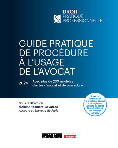 Guide pratique de procédure à l'usage de l'avocat - À jour de la réforme de la procédure d'appel et du règlement amiable, du décret Bruxelles II ter et des réformes pénales