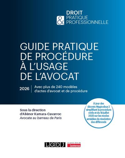Guide pratique de procédure à l'usage de l'avocat - À jour des décrets Magicobus 2 simplifiant la procédure civile et du 18 juillet 2025 sur les modes amiables de résolution des différends