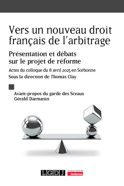 Vers un nouveau droit français de l'arbitrage - Présentation et débats sur le projet de réforme. Actes du colloque du 8 avril 2025