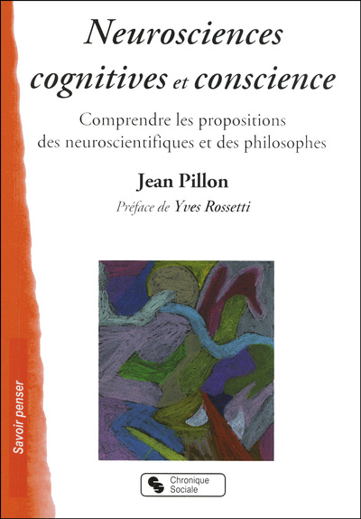 Neurosciences cognitives et conscience - Comprendre les propositions des neuroscientifiques et des philosophes