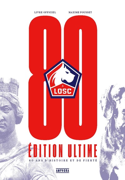 LOSC, 80 ans d'histoire et de fierté - Edition ultime - Livre officiel