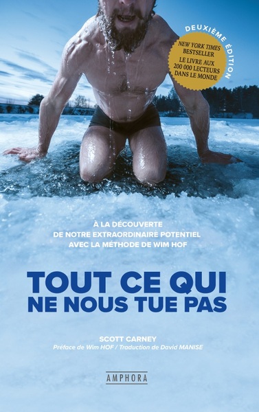 Tout ce qui ne nous tue pas - A la découverte de notre extraordinaire potentiel avec la méthode de Wim Hof