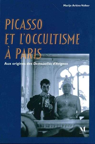 Picasso et l'Occultisme a Paris - Aux Origines des Demoiselles d'Avignon