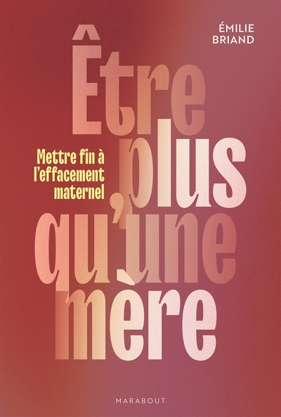 Etre plus qu'une mère - Mettre fin à l'effacement maternel