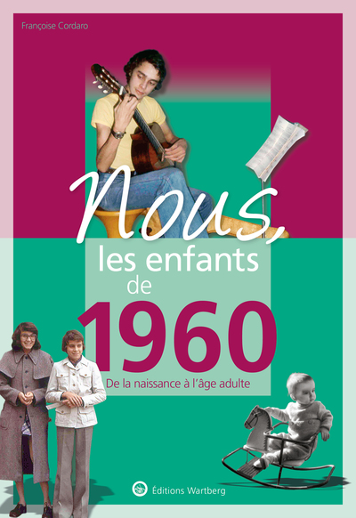 Nous, les enfants de 1960 - De la naissance à l'age adulte