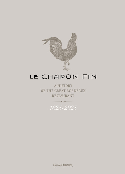 Le Chapon Fin - 1825-1925 A history of the great Bordeaux restaurant - VERSION ANGLAISE