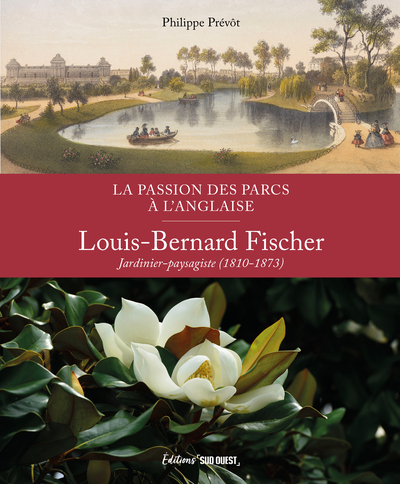 La passion des parcs à l'anglaise - Louis-Bernard Fischer, jardinier-paysagiste (1810-1873)