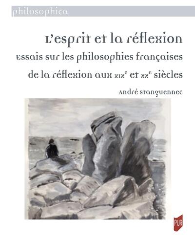 L'esprit et la réflexion - Essais sur les philosophies françaises de la réflexion aux 19 et 20è siècles
