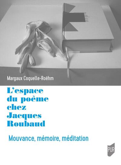 L'espace du poème chez Jacques Roubaud - Mouvance, mémoire, méditation