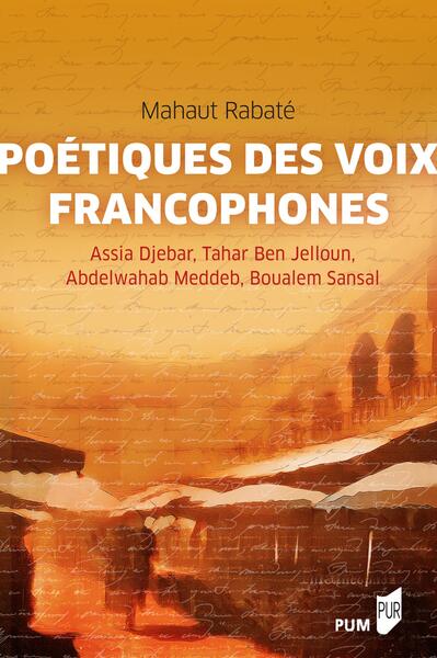 Poétiques des voix francophones - Assia Djebar, Tahar Ben Jelloun, Abdelwahab Meddeb, Boualem Sansal