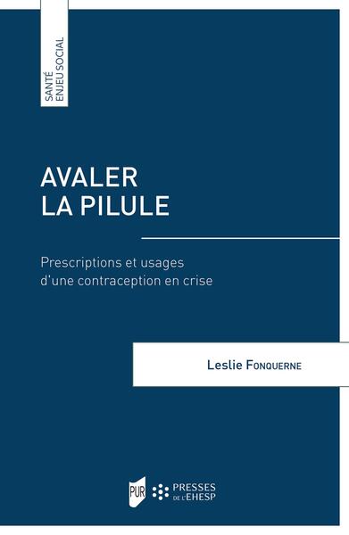 Avaler la pilule - Prescriptions et usages d'une contraception en crise
