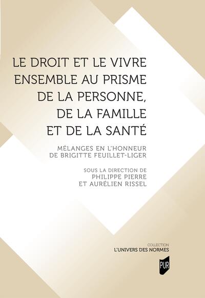 Le droit et le vivre ensemble au prisme de la personne, de la famille et de la santé - Mélanges en l'honneur de Brigitte Feuillet-Liger