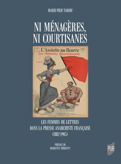 Ni ménagères, ni courtisanes - Les femmes de lettres dans la presse anarchiste française (1882-1905)