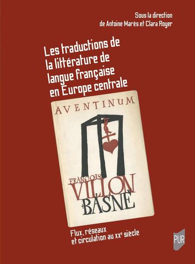 Les traductions de la littérature de langue française en Europe centrale - Flux, réseaux et circulation au XXe siècle