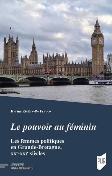 Le pouvoir au féminin - Les femmes politiques en Grande-Bretagne, XXe-XXIe siècles