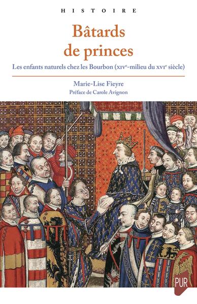 Bâtards de princes - Les enfants naturels chez les Bourbon (XIVe-milieu du XVIe siècle)