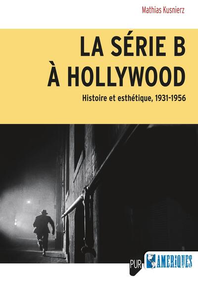 La série B à Hollywood - Histoire et esthétique, 1931-1956