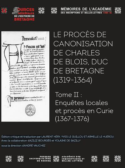 Le procès de canonisation de Charles de Blois, duc de Bretagne (1319-1364) - Tome II - Enquêtes locales et procès en Curie (1367 - 1376)