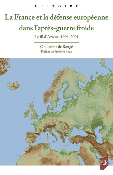 La France et la défense européenne dans l'après-guerre froide - Le fil d'Ariane. 1991-2001