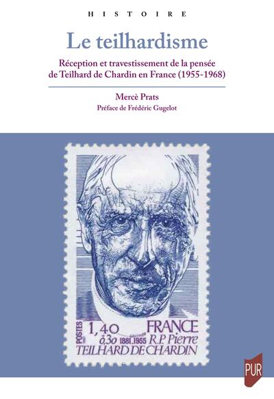 Le teilhardisme - Réception et travestissement de la pensée de Teilhard de Chardin en France (1955-1968)