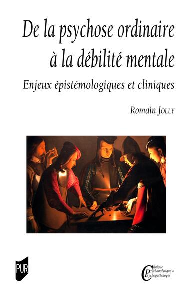 De la psychose ordinaire à la débilité mentale - Enjeux épistémologiques et cliniques