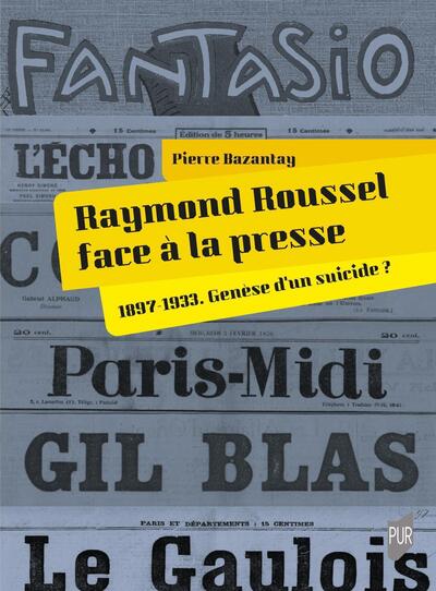 Raymond Roussel face à la presse - 1897-1933. Genèse d'un suicide ?