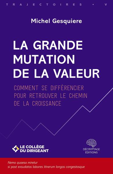 La grande mutation de la valeur - Comment se différencier pour retrouver le chemin de la croissance