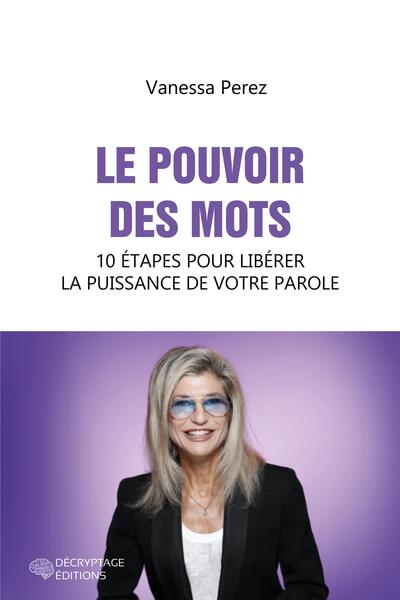 Le pouvoir des mots - 10 étapes pour libérer la puissance de votre parole